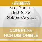 Kim, Yonja - Best Sake Gokoro/Anya Kouro O cd musicale di Kim, Yonja