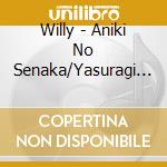 Willy - Aniki No Senaka/Yasuragi Minato cd musicale