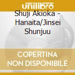 Shuji Akioka - Hanaita/Jinsei Shunjuu cd