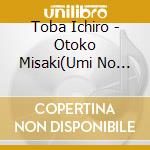 Toba Ichiro - Otoko Misaki(Umi No San Daime) cd