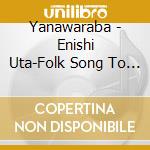 Yanawaraba - Enishi Uta-Folk Song To Yanawaraba- cd