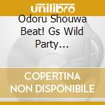Odoru Shouwa Beat! Gs Wild Party -Tekuteku Tengoku / Various cd