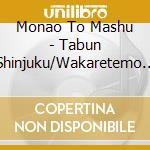 Monao To Mashu - Tabun Shinjuku/Wakaretemo Nao cd