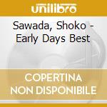 Sawada, Shoko - Early Days Best cd