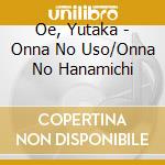 Oe, Yutaka - Onna No Uso/Onna No Hanamichi cd