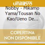 Nobby - Mikamo Yama/Tousan No Kao/Ueno De Wakarete cd
