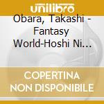 Obara, Takashi - Fantasy World-Hoshi Ni Negai Wo- cd
