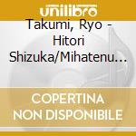 Takumi, Ryo - Hitori Shizuka/Mihatenu Yume cd musicale di Takumi, Ryo