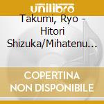 Takumi, Ryo - Hitori Shizuka/Mihatenu Yume cd