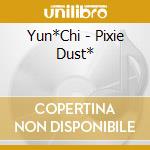 Yun*Chi - Pixie Dust* cd musicale di Yun*Chi