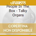 People In The Box - Talky Organs cd musicale di People In The Box