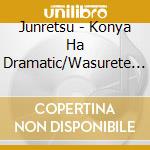 Junretsu - Konya Ha Dramatic/Wasurete Iinoyo cd