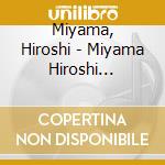 Miyama, Hiroshi - Miyama Hiroshi Zenkyoku Shuu -Oiwakiyama.Hito Koi Sakaba- cd