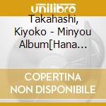 Takahashi, Kiyoko - Minyou Album[Hana Mayu]             Ayu] cd musicale di Takahashi, Kiyoko