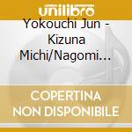 Yokouchi Jun - Kizuna Michi/Nagomi Kouji De.../Nagamochi Iwai Uta cd