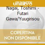 Nagai, Toshimi - Futari Gawa/Yuugirisou cd