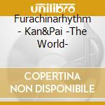 Furachinarhythm - Kan&Pai -The World- cd musicale di Furachinarhythm