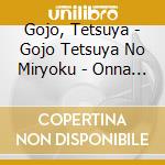 Gojo, Tetsuya - Gojo Tetsuya No Miryoku - Onna Gokoro Wo Utau- cd musicale di Gojo, Tetsuya