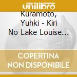 Kuramoto, Yuhki - Kiri No Lake Louise -Kiri No Lake Louise 30 Shuunen Kinen Ban - cd