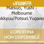 Matsuo, Yushi - Melbourne Tokkyuu/Potsuri.Yugawara cd