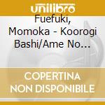 Fuefuki, Momoka - Koorogi Bashi/Ame No Kamakura cd