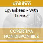 Lgyankees - With Friends cd