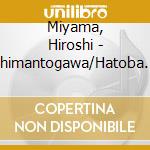 Miyama, Hiroshi - Shimantogawa/Hatoba To Iu Na No Sakaba cd