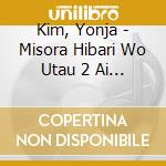 Kim, Yonja - Misora Hibari Wo Utau 2 Ai Sansan/Kanashii Sake cd