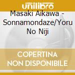 Masaki Aikawa - Sonnamondaze/Yoru No Niji cd