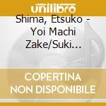 Shima, Etsuko - Yoi Machi Zake/Suki Nanoni cd