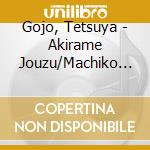 Gojo, Tetsuya - Akirame Jouzu/Machiko Ha Kobe De Naitemasu cd