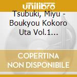 Tsubuki, Miyu - Boukyou Kokoro Uta Vol.1 -Meikyoku Cover Shuu- cd musicale di Tsubuki, Miyu