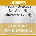Predia - Byakuya No Viola Ni Idakarete (2 Cd) cd