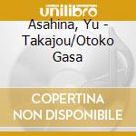 Asahina, Yu - Takajou/Otoko Gasa cd