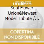 Soul Flower Union&Newest Model Tribute / Various cd musicale