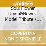 Soul Flower Union&Newest Model Tribute / Various cd