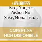 Kim, Yonja - Aishuu No Sake/Mona Lisa No Hohoemi cd