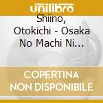 Shiino, Otokichi - Osaka No Machi Ni Yuki Ga Furu/Blues Aomori cd