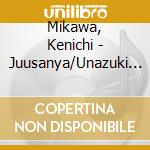 Mikawa, Kenichi - Juusanya/Unazuki No Yoru cd