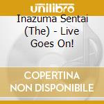 Inazuma Sentai (The) - Live Goes On! cd