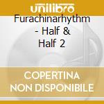 Furachinarhythm - Half & Half 2