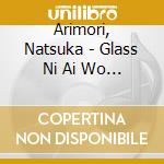 Arimori, Natsuka - Glass Ni Ai Wo Komete/Shizuoka Koi Biyori cd
