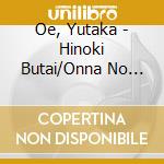 Oe, Yutaka - Hinoki Butai/Onna No Yume cd musicale di Oe, Yutaka