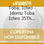 Toba, Ichiro - Idomu Toba Ichiro 35Th Anniversary Riginal Album cd