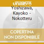 Yoshizawa, Kayoko - Nokotteru cd musicale di Yoshizawa, Kayoko