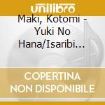 Maki, Kotomi - Yuki No Hana/Isaribi Honsen cd