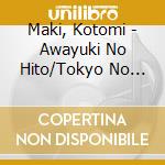 Maki, Kotomi - Awayuki No Hito/Tokyo No Yuki cd musicale di Maki, Kotomi