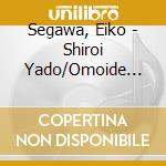 Segawa, Eiko - Shiroi Yado/Omoide Miren cd