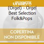 (Orgel) - Orgel Best Selection Folk&Pops cd