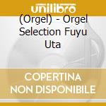 (Orgel) - Orgel Selection Fuyu Uta cd